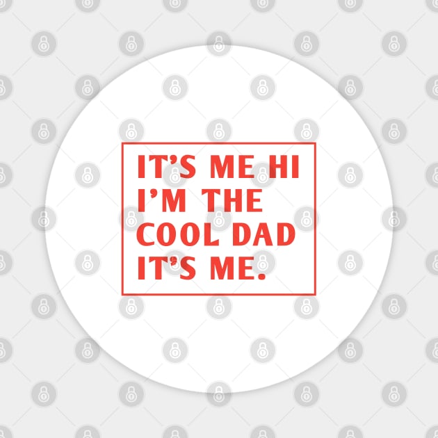 IT'S ME HI I'M THE COOL DAD IT'S ME. Magnet by BlackMeme94